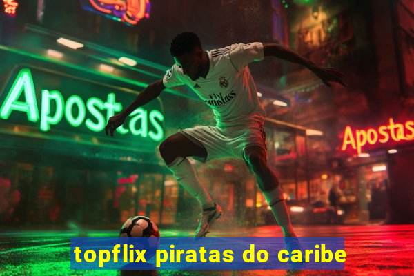 topflix piratas do caribe